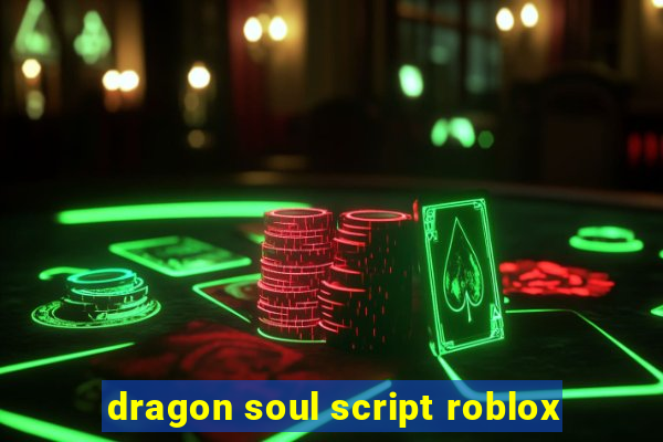 dragon soul script roblox